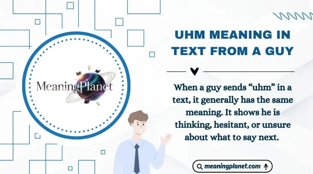 Uhm Meaning in Text from a Guy