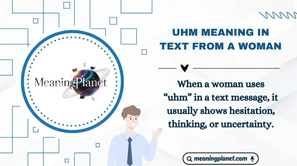 Uhm Meaning in Text from a Woman